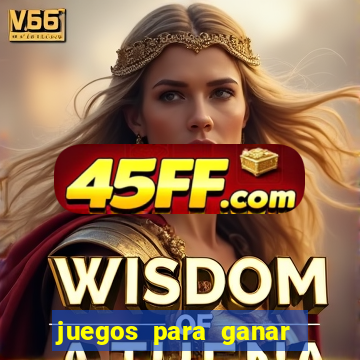 juegos para ganar dinero de verdad gratis